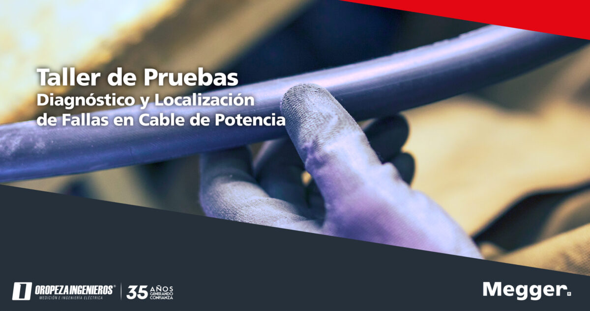 Taller de Pruebas, Diagnóstico y Localización de Fallas en Cable de Potencia