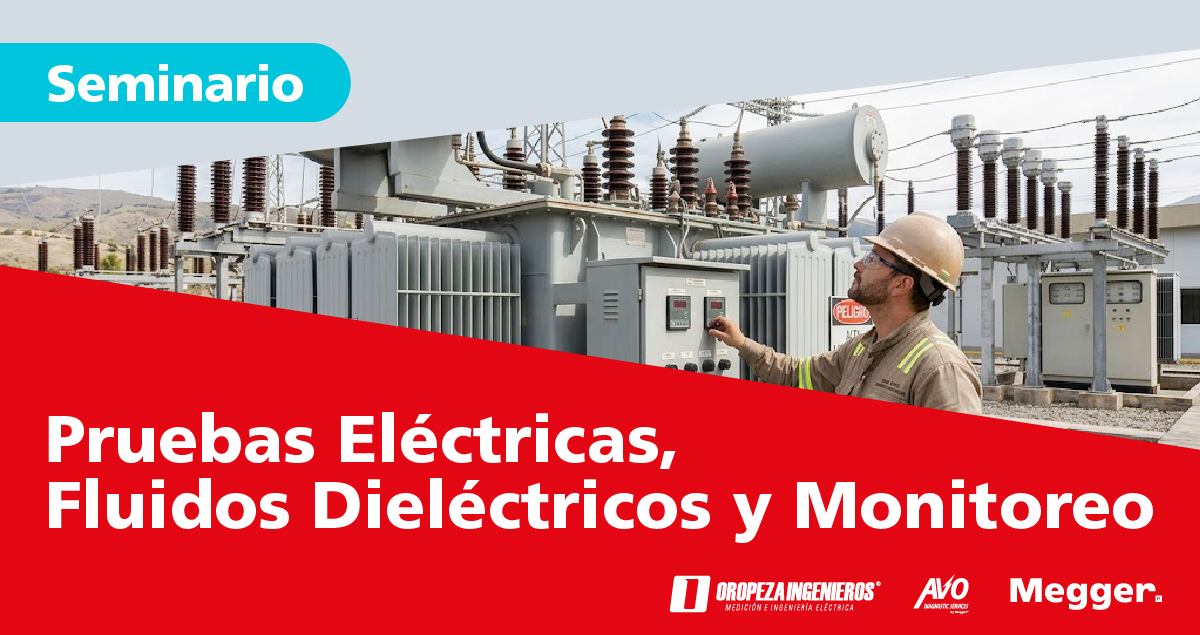 Seminario de pruebas eléctricas, fluidos dieléctricos y monitoreo de Oropeza Ingenieros, AVO Diagnostics y Megger